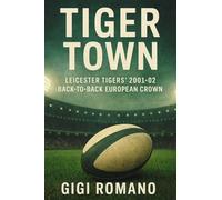 Tiger Town: Leicester Tigers' 2001-02 Back-to-Back European Crown