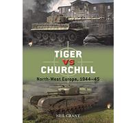 Neil Grant – Tiger vs Churchill – North-West Europe, 1944-45 – Tascabile