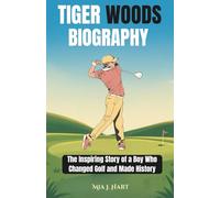 TIGER WOODS BIOGRAPHY: The Inspiring Story of a Boy Who Changed Golf and Made History