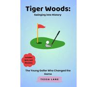 Tiger Woods: Swinging into History: The Young Golfer Who Changed the Game