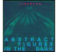 Tigercub - Abstract Figures In The Dark