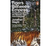 Tigers Between Empires: The Journey to Save the Siberian Tiger from Extinction