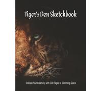 Tiger's Den Sketchbook: Unleash Your Creativity with 100 Pages of Sketching Space