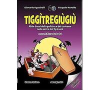 Tiggìtregiùgiù. Alti e bassi della politica e del costume nella satira del tg3 w