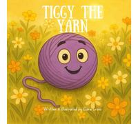 Tiggy The Yarn: A Story About Love Stitched In Every Loop