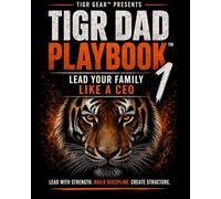 TIGR Dad Playbook™: Lead Your Family Like a CEO | A Father’s Compass to Raising Strong Kids: father’s compass to parenting strong kids