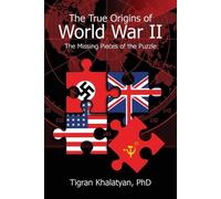 Tigran Khalatyan The True Origins of World War II (Tascabile)