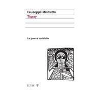 Tigray. La guerra invisibile - Mistretta Giuseppe