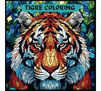Tigre Coloring and Drawing Book For All Ages: Relaxing and Creative Stained Glass Patterns Featuring Majestic Tigers