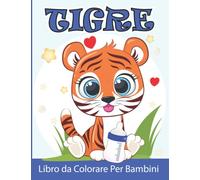 Tigre Libro da Colorare Per Bambini: Tigre da Colorare per Ragazzi e Ragazze