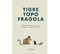 Tigre Topo Fragola: 60 storie Zen per una vita più calma, consapevole e fe...