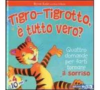 Tigro-Tigrotto, è tutto vero? Ediz. illustrata