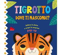 Tigrotto. Dove ti nascondi? Ediz. a colori