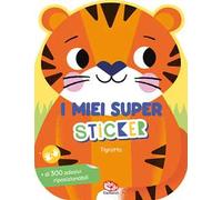 Tigrotto. I miei super sticker. Ediz. a colori