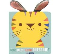 Tigrotto. Sono queste le mie orecchie? Ediz. a colori