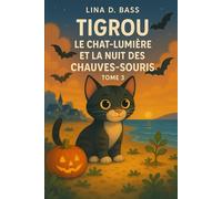 Tigrou Le Chat Lumière et la Nuit des Chauves-Souris- Tome 3: Un conte magique et écologique pour Halloween