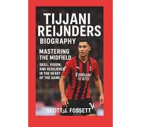 TIJJANI REIJNDERS BIOGRAPHY: Mastering the Midfield - Skill, Vision, and Resilience in the Heart of the Game