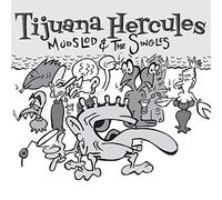 Tijuana Hercules - Mudslod And The Singles (Vinyl White Edt.)