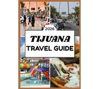 TIJUANA TRAVEL GUIDE 2026
