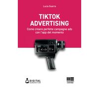 Tik Tok advertising. Come creare perfette campagne ads con l'app del momento