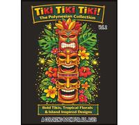 Tiki Tiki Tiki! The Polynesian Collection: Bold Tikis, Tropical Florals & Island Inspired Designs, Volume 2: 55 Fun, Easy & Relaxing Coloring Pages ... and Pure Island Paradise: for all Ages, VOL 2