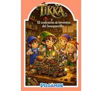 Tikka y el concurso de inventos del Bosquecillo: Un cuento infantil sobre creatividad, paciencia y aprender de los errores