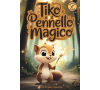 Tiko e il Pennello Magico: Una storia emozionante per bambini sull'amicizia, la fiducia e la magia di non arrendersi mai.