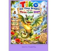 Tiko the Tiny Dragon and the Three Calm Steps: Meet Tiko the Tiny Dragon
