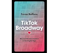 TikTok Broadway: Musical Theatre Fandom in the Digital Age
