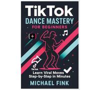TikTok Dance Mastery for Beginners: Learn Viral Moves Step-by-Step in Minutes