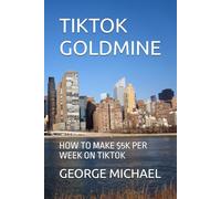 TIKTOK GOLDMINE: HOW TO MAKE $5K PER WEEK ON TIKTOK