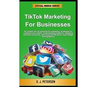 TikTok Marketing for Businesses: An insight into its potential for marketing, strategies for creating viral content, understanding analytics, engaging with the community, and using TikTok ads to reach