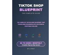 TIKTOK SHOP BLUEPRINT The Complete Guide: How to Build a Profitable Business Selling on TikTok in 2025