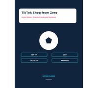 TikTok Shop from Zero: A Practical Beginner’s Guide to Product Listings, Profit Margins, Affiliate Marketing, Organic Content, and Paid Ads