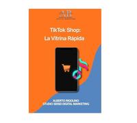 TikTok Shop: La Vitrina Rápida: Guía práctica para tiendas, negocios online, freelancers y creadores que quieren empezar a vender rápido (con ayuda de la IA)
