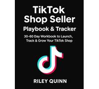 TikTok Shop Seller Playbook & Tracker: 30-60 Day Workbook to Launch, Track & Grow Your TikTok Shop