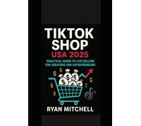 TikTok Shop USA 2025: Master TikTok Marketing, Influencer Strategies & TikTok Shop Guide to Boost E-Commerce Sales, Monetize Content, Expand Your Brand & Drive Traffic, Engagement 2025