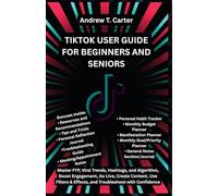 TIKTOK USER GUIDE FOR BEGINNERS AND SENIORS: Master FYP, Viral Trends, Hashtags, and Algorithm, Boost Engagement, Go Live, Create Content, Use Filters & Effects, and Troubleshoot with Confidence