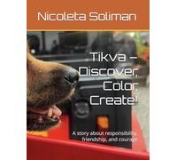 Tikva - Discover, Color, Create!: A story about responsibility, friendship, and courage