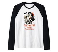 TIL Death, Tesoro, Sono Ancora Qui Design Maglia con Maniche Raglan