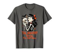 TIL Death, Tesoro, Sono Ancora Qui Design Maglietta