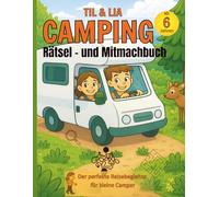 Til & Lia auf Camping-Abenteuer-Das große Rätsel- und Mitmachbuch für Kinder ab 6 Jahren: Über 60 Seiten Rätselspaß, Suchbilder, Labyrinthe & ... das ideale Beschäftigungsbuch für unterwegs.