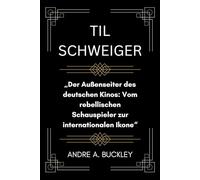 TIL SCHWEIGER: „Der Außenseiter des deutschen Kinos: Vom rebellischen Schauspieler zur internationalen Ikone“