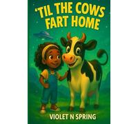 'Til the Cows Fart Home: An Epic Tale of Bovine Betrayal, Fart-fueled Chaos, and the Power of Friendship