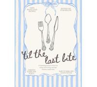 'Til the Last Bite: Nutritious Soups, Healthy Bowls, and Feel Good Meals for a Fresh Start