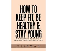 Tilawan How to Keep Fit, Be Healthy & Stay Young (Tascabile)