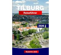 Tilburg Reiseführer 2026: Entdecke die kreative Seite der Niederlande: Industrieorte, lokale Biere, Musikkultur, niederländische Jahrmärkte und urbane Natur in Tilburg