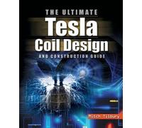 Tilbury The ULTIMATE Tesla Coil Design and Construction Guide (H/C) (Tascabile)
