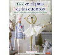 Tilda en el país de los cuentos: Más de 25 proyectos de costura paso a paso con sus patrones