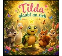 Tilda glaubt an sich: Eine liebevolle Vorlesegeschichte über Selbstvertrauen, Mut und innere Stärke | Kinderbuch ab 3 Jahren | Stärkt das Selbstbewusstsein von Mädchen und Jungen
